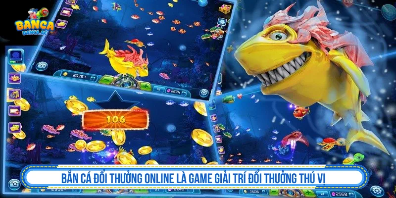 Bắn cá đổi thưởng online là game giải trí đổi thưởng thú vị 