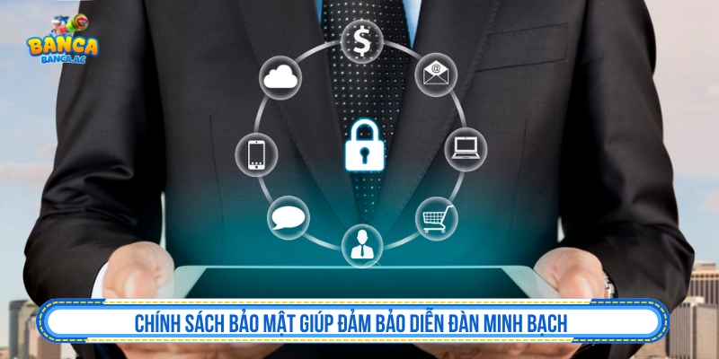 Chính sách bảo mật giúp đảm bảo diễn đàn minh bạch 