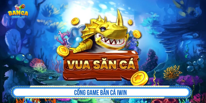 Cổng game bắn cá đỏi thưởng IWIN