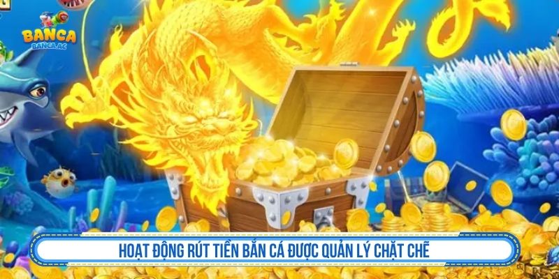 Hoạt động rút tiền bắn cá được quản lý chặt chẽ