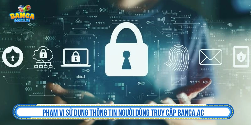 Phạm vi sử dụng thông tin người dùng truy cập Banca.ac