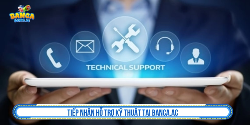 Tiếp nhận hỗ trợ kỹ thuật tại Banca.ac